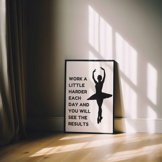 Dance - Work a little harder each day Motivational Print